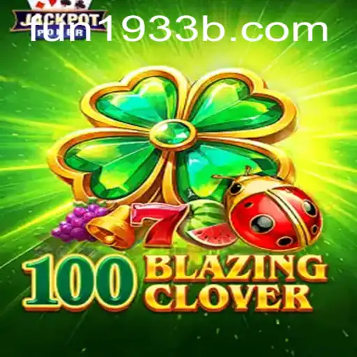 100BlazingClover: Experience a New Era of Gaming with FUN1933